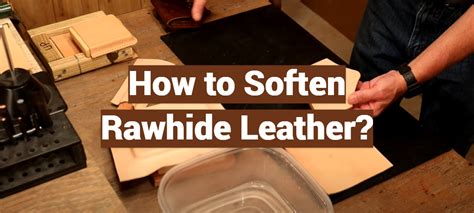 how to soften rawhide leather